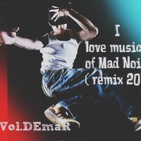 Dj_Vol.DEmaR - I love music of Mad Noise (remix track 3 2015)