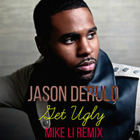 Mike Li - Jason Derulo - Get Ugly (Mike Li Radio Remix)