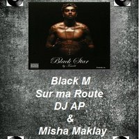 DJ AP - Black M - Sur ma Route (DJ AP & DJ Misha Maklay Remix) [2014]