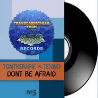 Transcarpathian Tech Records - Tontherapie & Tex!no - Dont be Afraid (Original Mix)