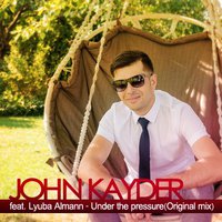 John Kayder - Lyuba Almann-Under the pressure(John Kayder Remix)