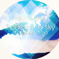 SERGEY MAXIM - Touch the sky (Original Mix)