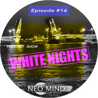 Neo Mind - WHITE NIGHTS - Episode #16