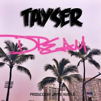 TAYSER - Dream (Remix By Jayme Hustle)
