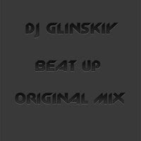 Dj Glinskiy - Dj Glinskiy Beat Up (original mix)