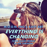 Dj OK - M.O.O.N. Pro & Katy Art - Everything Is Changing (Ivan Slash Rmx)(Dj Ok Ver.)