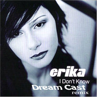 Dream Cast - Erika - I Don't Know (Dream Cast remix)