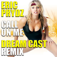 Dream Cast - Eric Prydz - Call On Me (Dream Cast remix)
