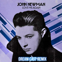 Dream Cast - John Newman - Love Me Again (Dream Cast remix)