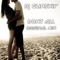 Dj Glinskiy - Dont All (original mix) 2015