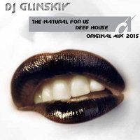 Dj Glinskiy - The natural for us (Original mix)