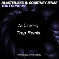 Di.Stronz - Blasterjaxx, Courtney Jenae - You Found Me(Di.Stronz Trap Remix)