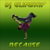 Dj Glinskiy - Dj Glinskiy Because [prewiev]