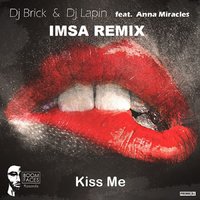 IMSA - Dj Brick & Dj Lapin feat Anna Miracles-Kiss Me (IMSA Remix)