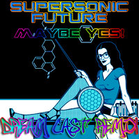 Dream Cast - Supersonic Future - Maybe Yes! (Dream Cast remix)