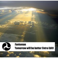 Fantoman - Tomorrow will be beter (Intro Edit)