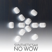 Syntheticsax - Syntheticsax - NO WOW