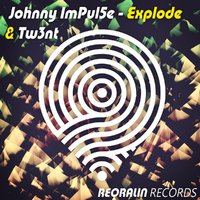Reoralin Records - Johnny ImPul5e & Tw3nt - Explode (Original Mix)