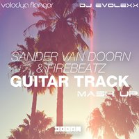Dj EvoLexX - Sander Van Doorn & Firebeatz feat. Jo Manji & Saby Davis - Guitar Track (Volodya Flanger & Dj EvoLexX Mash Up)