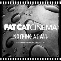 SHUMSKIY - Fat Cat Cinema – Nothing At All (DJ SHUMSKIY remix)