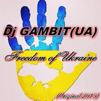 Dj GAMBIT (UA) - Freedom of Ukraine (Original 2015)