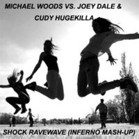 Inferno DJ - Michael Woods vs. Joey Dale & Cudy Hugekilla - Shock Ravewave (Inferno Mash-up)