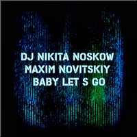 Nicky Welton - DJ Nikita Noskow feat Maxim Novitskiy - Baby let s go (Radio mix)