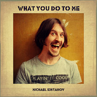 Michael Kistanov - Michael Kistanov - What you do to me