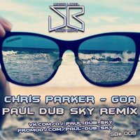 Paul dub Sky - Chris Parker - GOA (Paul dub Sky Remix 2014)