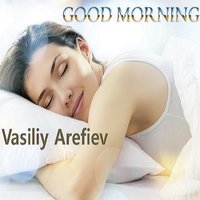 Vasiliy Arefiev - Vasiliy Arefiev - Good Morning (Original Mix)