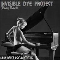 Invisible Dye Project - PlayBack [Daim Dance Productions]