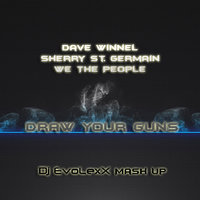 Dj EvoLexX - Dave Winnel feat. Sherry St. Germain & We The People - Draw Your Guns (Dj EvoLexX Mash Up)
