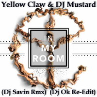 Dj OK - Yellow Claw & DJ Mustard - In My Room (DJ Savin Rmx)(Dj Ok Re-Edit)
