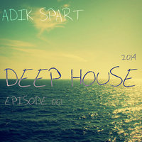 Adik Spart - Deep House 2014 Episode 001