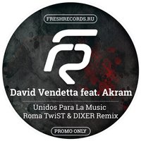 Roma TwiST - David Vendetta feat. Akram - Unidos Para La Music (Roma TwiST & DIXER Remix)