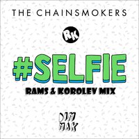 RAMS - The Chainsmokers vs TJR feat. Dances With White Girls - #SELFIE (Rams & Korolev