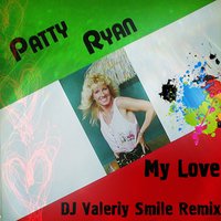 Valeriy Smile - Patty Ryan - My Love (DJ Valeriy Smile Remix)