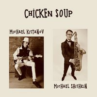 Michael Kistanov - Michael Kistanov feat. Michael Shishkin - Chicken Soup