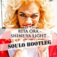 Soulo - Rita Ora - Shine Ya Light (Soulo Bootleg)