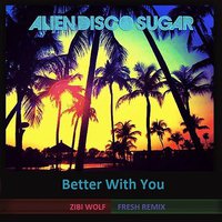 zibi wolf - Alien Disco Sugar-Better With You (Zibi Wolf fresh remix)