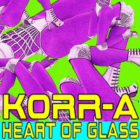 KORR-A - Heart of Glass
