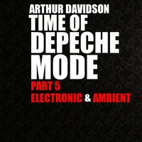 ARTHUR DAVIDSON - Arthur Davidson - Time Of Depeche Mode (Part 5)