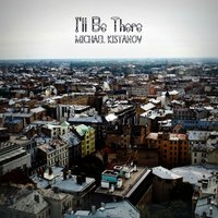 Michael Kistanov - Michael Kistanov - Il'l Be There (demo)