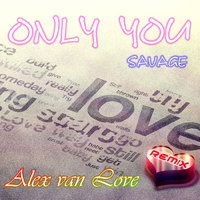 Alex van Love - Savage - Only You (Alex van Love remix)