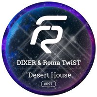 Roma TwiST - DIXER & Roma TwiST - Desert House (Radio Edit)