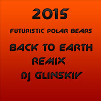 Dj Glinskiy - Futuristic Polar Bears - Back To Erath (DJ Glinskiy remix )