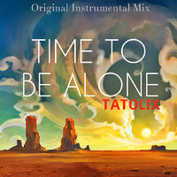 Tatolix - Tatolix - Time To Be Alone (Original Instrumental Mix)