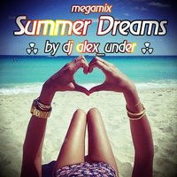 dj alex_under - Dj Alex Under Summer Dreams Megamix