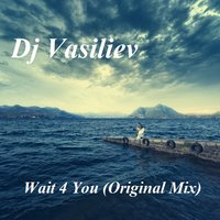 Dj Vasiliev - Dj Vasiliev - Wait 4 You (Original Mix)