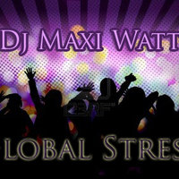 Dj Maxi Watt - Global Stress